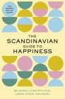 The Scandinavian Guide to Happiness: Balanced Living with Fika, Lagom, Hygge, and More! (The Nordic Art of Happy) Cover Image