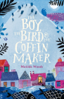 The Boy, the Bird & the Coffin Maker By Matilda Woods, Anuska Allepuz (Illustrator) Cover Image