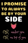 I Promise To Always Be By Your Side: (or under you, or on top of you) Internet Password Book with Tabs (Large Print 6