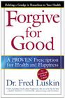 Forgive for Good: A Proven Prescription for Health and Happiness By Frederic Luskin Cover Image