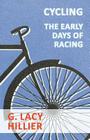 Cycling - The Early Days Of Racing By G. Lacy Hillier Cover Image