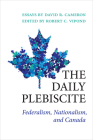 The Daily Plebiscite: Federalism, Nationalism, and Canada By David Cameron, Robert Vipond (Editor) Cover Image