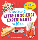 Awesome Kitchen Science Experiments for Kids: 50 STEAM Projects You Can Eat! (Awesome STEAM Activities for Kids) By Dr. Megan Olivia Hall, PhD, MEd Cover Image