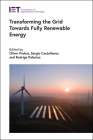 Transforming the Grid Towards Fully Renewable Energy (Energy Engineering) By Oliver Probst (Editor), Sergio Castellanos (Editor), Rodrigo Palacios (Editor) Cover Image