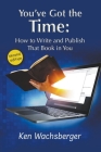 You've Got the Time: How to Write and Publish That Book in You Cover Image