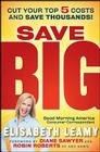 Save Big: Cut Your Top 5 Costs and Save Thousands By Elisabeth Leamy, Diane Sawyer (Foreword by), Robin Roberts (Foreword by) Cover Image