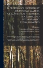 B. Bradshaw's Dictionary of Mineral Waters, Climatic Health Resorts, Sea Baths, and Hydropathic Establishments [electronic Resource]: Giving the Summe Cover Image