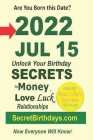 Born 2022 Jul 15? Your Birthday Secrets to Money, Love Relationships Luck: Fortune Telling Self-Help: Numerology, Horoscope, Astrology, Zodiac, Destin Cover Image