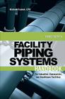 Facility Piping Systems Handbook: For Industrial, Commercial, and Healthcare Facilities Cover Image