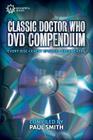 The Classic Doctor Who DVD Compendium: Every disc - Every episode - Every extra By Paul Smith Cover Image