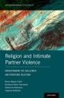 Religion and Intimate Partner Violence: Understanding the Challenges and Proposing Solutions (Interpersonal Violence) By Nancy Nason-Clark, Barbara Fisher-Townsend, Catherine Holtmann Cover Image