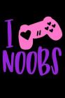 I Love Noobs: Notebook for Gamer Girls - Controller Art By Emily C. Tess Cover Image