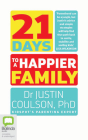 21 Days to a Happier Family By Justin Coulson, Justin Coulson (Read by) Cover Image