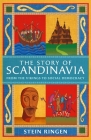 The Story of Scandinavia: From the Vikings to Social Democracy Cover Image