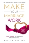 Make Your Marriage Work - Proven Strategies For Transforming Difficult Relationships Cover Image