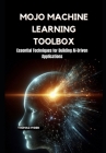 Mojo Machine Learning Toolbox: Essential Techniques for Building AI-Driven Applications Cover Image