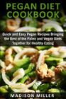 Pegan Diet Cookbook: Quick and Easy Pegan Recipes Bringing the Best of the Paleo and Vegan Diets Together for Healthy Eating By Madison Miller Cover Image