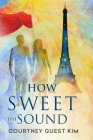 How Sweet The Sound By Courtney Guest Kim Cover Image