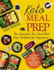 Keto Meal Prep: The Complete Low Carb Meal Prep Cookbook for Beginners - Lose Weight and Live a Healthier Life with Easy Ketogenic Mea Cover Image