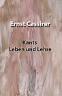 Kants Leben und Lehre By Ernst Cassirer Cover Image