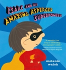 Isaac and His Amazing Asperger Superpowers! By Melanie Walsh, Melanie Walsh (Illustrator) Cover Image
