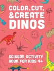 Color, Cut, & Create Dinos: Scissor craft activity book for kids By A & J Books Cover Image