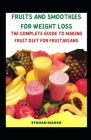 Fruits and Smoothies for Weight Loss: The Complete Guide To Making Fruit Diet For Fruitarians By Ethan Marsh Cover Image