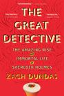 The Great Detective: The Amazing Rise and Immortal Life of Sherlock Holmes By Zach Dundas Cover Image