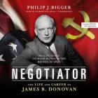 Negotiator: The Life and Career of James B. Donovan By Philip J. Bigger, Robertson Dean (Read by) Cover Image