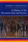 A History of the Byzantine State and Society By Warren Treadgold Cover Image