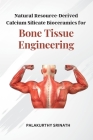 Natural Resource-Derived Calcium Silicate Bioceramics for Bone Tissue Engineering By Palakurthy Srinath Cover Image