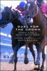 Duel for the Crown: Affirmed, Alydar, and Racing's Greatest Rivalry Cover Image