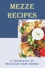 Mezze Recipes: A Collection Of Delicious Side Dishes Cover Image
