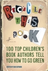 Recycle This Book: 100 Top Children's Book Authors Tell You How to Go Green Cover Image