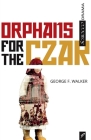 Orphans for the Czar By George F. Walker Cover Image