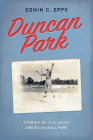 Duncan Park: Stories of a Classic American Ballpark By Edwin C. Epps Cover Image