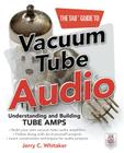 The Tab Guide to Vacuum Tube Audio: Understanding and Building Tube Amps Cover Image