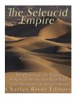 The Seleucid Empire: The History of the Empire Forged in the Ancient Near East After Alexander the Great's Death By Charles River Editors Cover Image