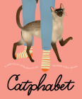 Catphabet: A Whimsical Celebration of Our Favourite Feline Friends, for Fans of Grumpy Cat and What Cats Want Cover Image