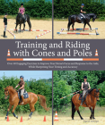 Training and Riding with Cones and Poles: Over 35 Engaging Exercises to Improve Your Horse's Focus and Response to the Aids, While Sharpening Your Tim By Sigrid Schöpe Cover Image
