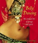 Belly Dancing: The Sensual Art of Energy and Spirit Cover Image