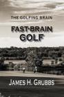 The Golfing Brain: Fast-Brain Golf By James H. Grubbs Cover Image
