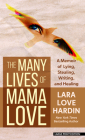 The Many Lives of Mama Love: A Memoir of Lying, Stealing, Writing, and Healing Cover Image