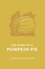 The Story of a Pumpkin Pie By William Eleazar Barton, Archibald M. Willard (Illustrator) Cover Image