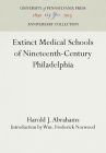 Extinct Medical Schools of Nineteenth-Century Philadelphia (Anniversary Collection) By Harold J. Abrahams, Wm Frederick Norwood (Introduction by) Cover Image