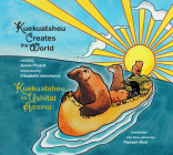Kuekuatsheu Creates the World / Kuekuatsheu Ka Ushitat Assinu Cover Image