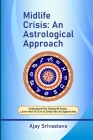 Midlife Crisis: An Astrological Approach: Understand the Timing of Crisis, Learn How to Turn a Crisis into an Opportunity Cover Image