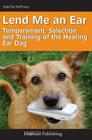 Lend Me an Ear: Temperament, Selection and Training of the Hearing Ear Dog By Martha Hoffman Cover Image