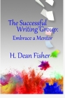 The Successful Writing Group: Embrace a Mentor By H. Dean Fisher Cover Image