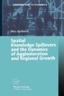 Spatial Knowledge Spillovers and the Dynamics of Agglomeration and Regional Growth (Contributions to Economics) Cover Image